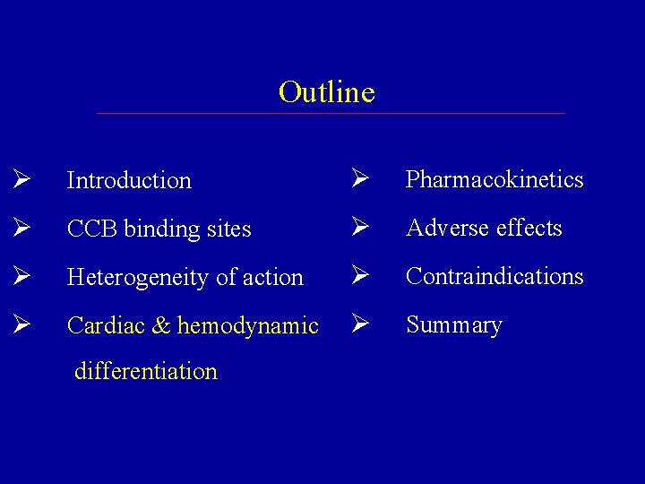 Outline Ø Introduction Ø Pharmacokinetics Ø CCB binding sites Ø Adverse effects Ø Heterogeneity Outline Ø Introduction Ø Pharmacokinetics Ø CCB binding sites Ø Adverse effects Ø Heterogeneity