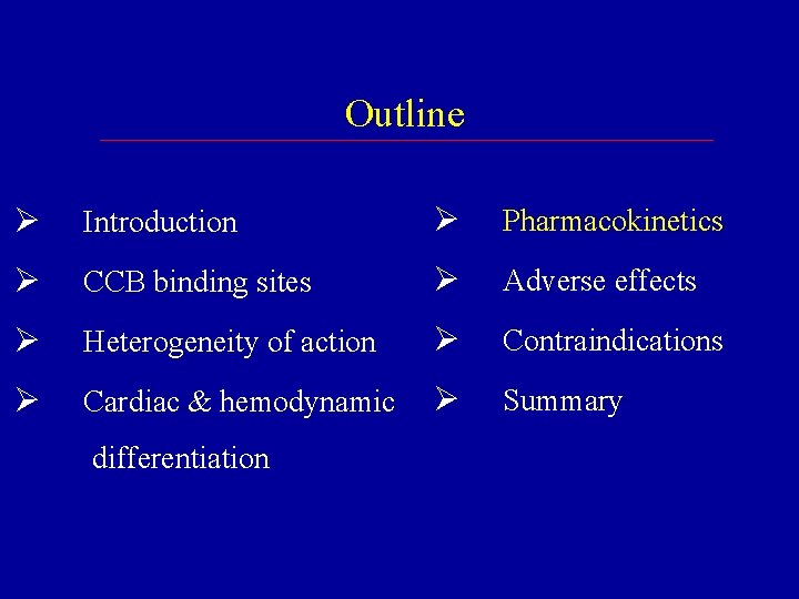 Outline Ø Introduction Ø Pharmacokinetics Ø CCB binding sites Ø Adverse effects Ø Heterogeneity