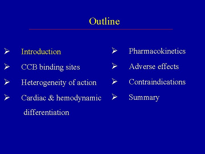 Outline Ø Introduction Ø Pharmacokinetics Ø CCB binding sites Ø Adverse effects Ø Heterogeneity