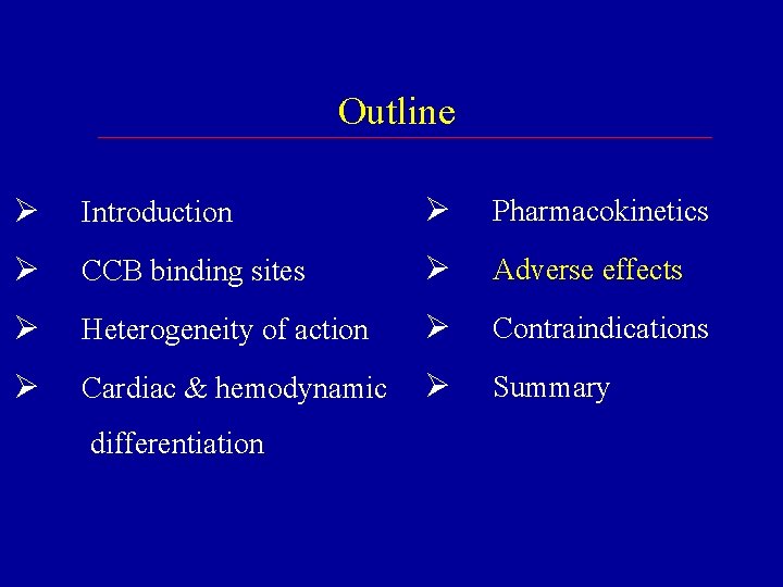 Outline Ø Introduction Ø Pharmacokinetics Ø CCB binding sites Ø Adverse effects Ø Heterogeneity Outline Ø Introduction Ø Pharmacokinetics Ø CCB binding sites Ø Adverse effects Ø Heterogeneity