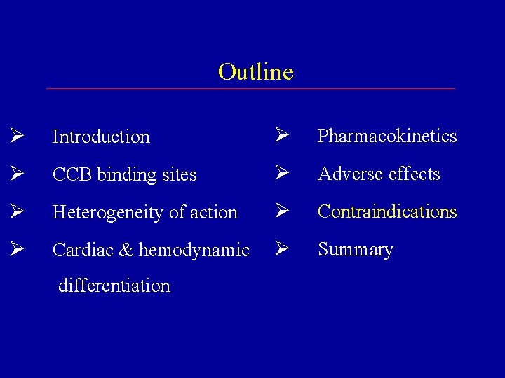 Outline Ø Introduction Ø Pharmacokinetics Ø CCB binding sites Ø Adverse effects Ø Heterogeneity Outline Ø Introduction Ø Pharmacokinetics Ø CCB binding sites Ø Adverse effects Ø Heterogeneity