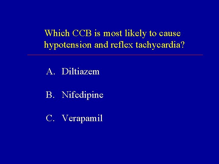 Which CCB is most likely to cause hypotension and reflex tachycardia? A. Diltiazem B. Which CCB is most likely to cause hypotension and reflex tachycardia? A. Diltiazem B.