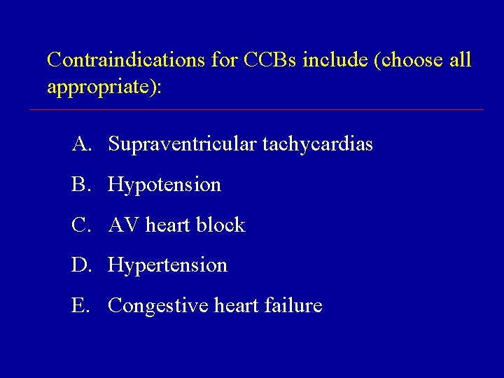 Contraindications for CCBs include (choose all appropriate): A. Supraventricular tachycardias B. Hypotension C. AV