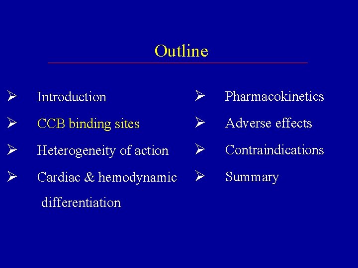 Outline Ø Introduction Ø Pharmacokinetics Ø CCB binding sites Ø Adverse effects Ø Heterogeneity Outline Ø Introduction Ø Pharmacokinetics Ø CCB binding sites Ø Adverse effects Ø Heterogeneity