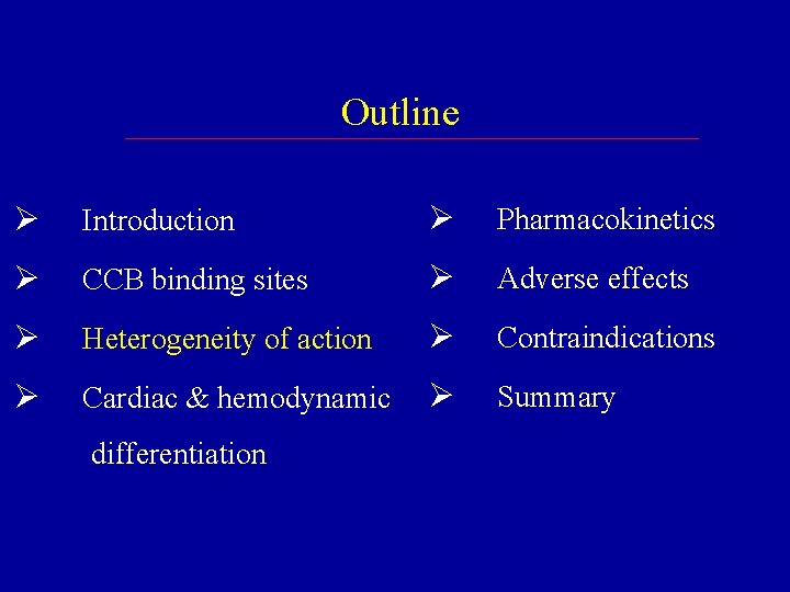 Outline Ø Introduction Ø Pharmacokinetics Ø CCB binding sites Ø Adverse effects Ø Heterogeneity Outline Ø Introduction Ø Pharmacokinetics Ø CCB binding sites Ø Adverse effects Ø Heterogeneity
