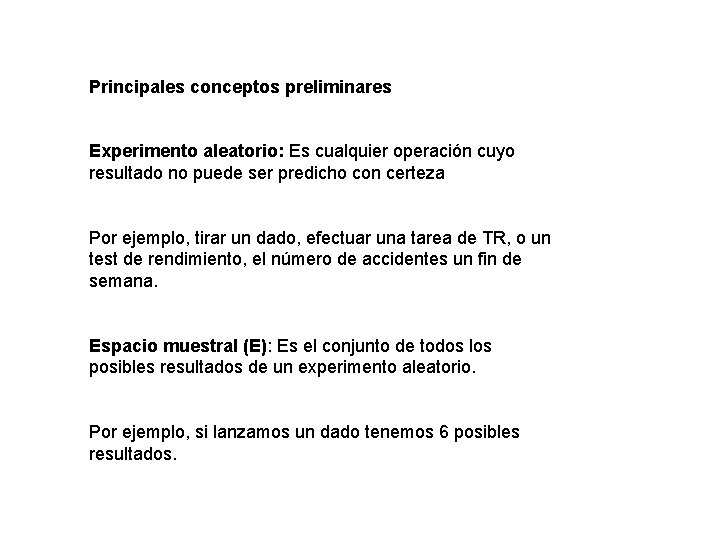 Principales conceptos preliminares Experimento aleatorio: Es cualquier operación cuyo resultado no puede ser predicho