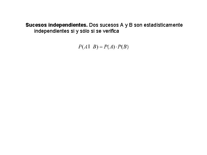 Sucesos independientes. Dos sucesos A y B son estadísticamente independientes si y sólo si