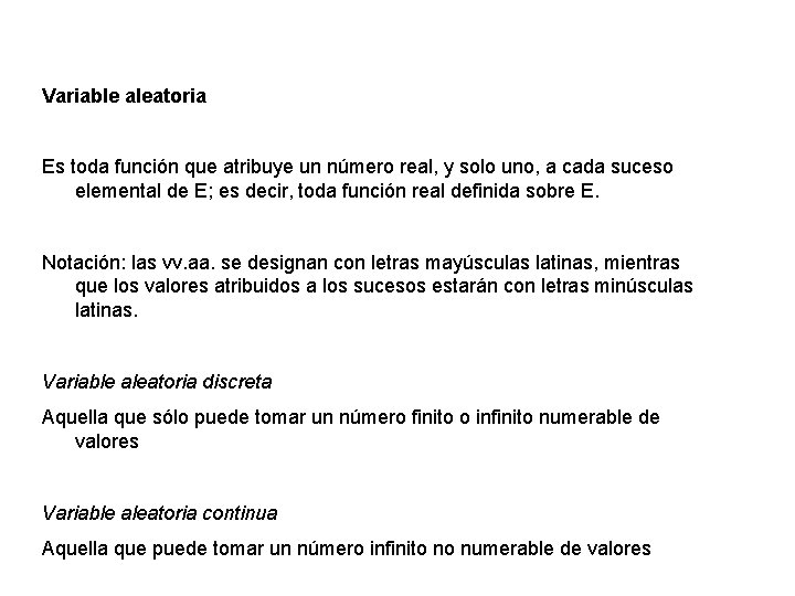 Variable aleatoria Es toda función que atribuye un número real, y solo uno, a