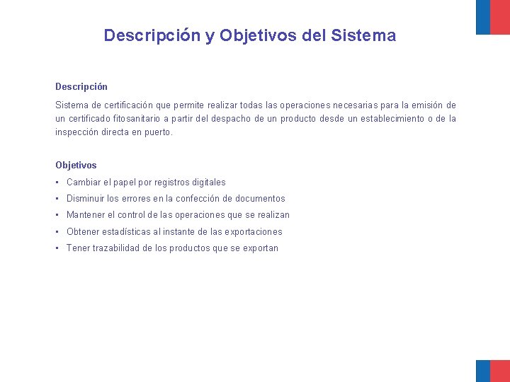 Descripción y Objetivos del Sistema Descripción Sistema de certificación que permite realizar todas las
