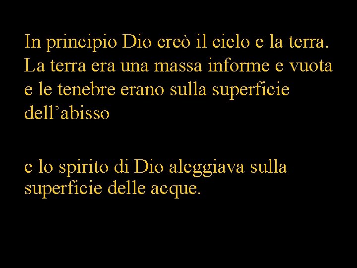 In principio Dio creò il cielo e la terra. La terra era una massa