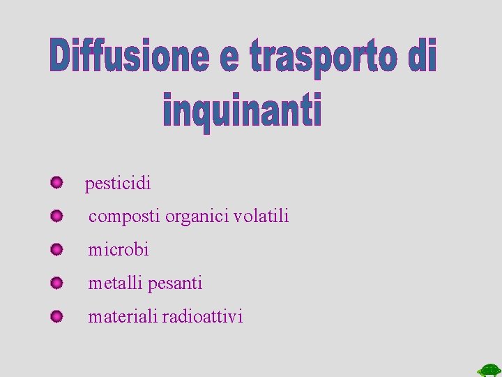 pesticidi composti organici volatili microbi metalli pesanti materiali radioattivi 