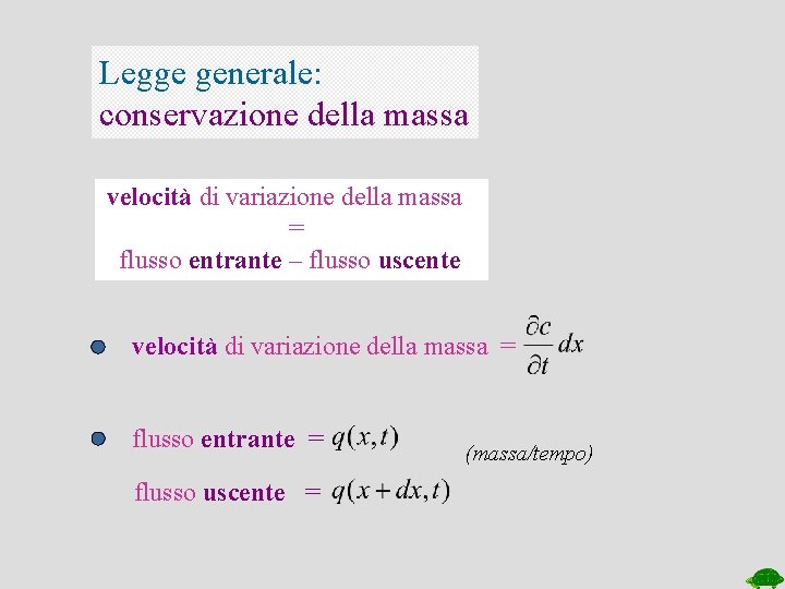 Legge generale: conservazione della massa velocità di variazione della massa = flusso entrante –