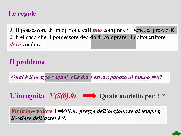 Le regole: 1. Il possessore di un'opzione call può comprare il bene, al prezzo