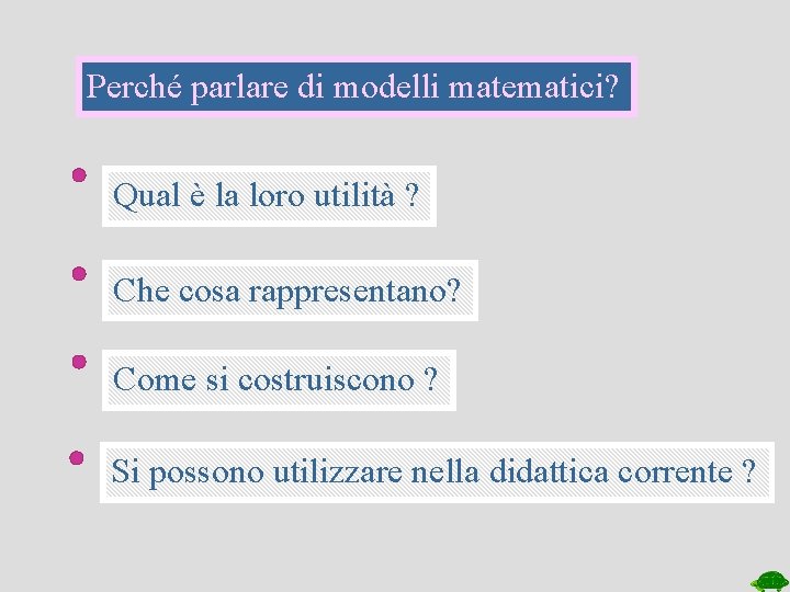 Perché parlare di modelli matematici? Qual è la loro utilità ? Che cosa rappresentano?