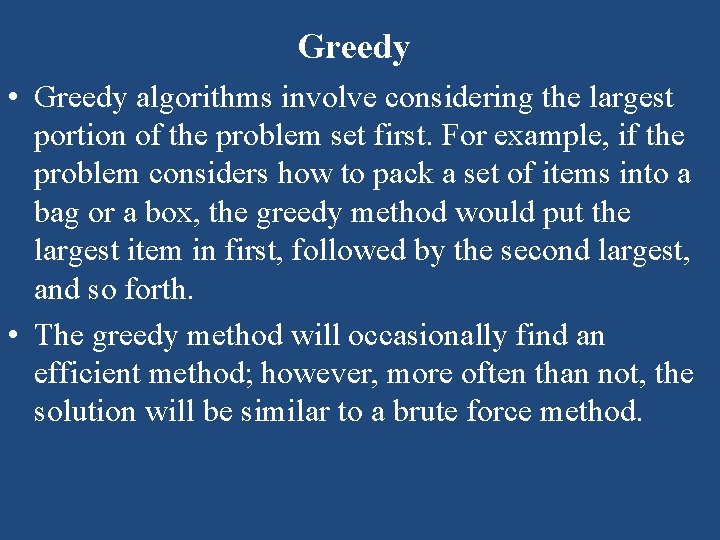 Greedy • Greedy algorithms involve considering the largest portion of the problem set Greedy • Greedy algorithms involve considering the largest portion of the problem set