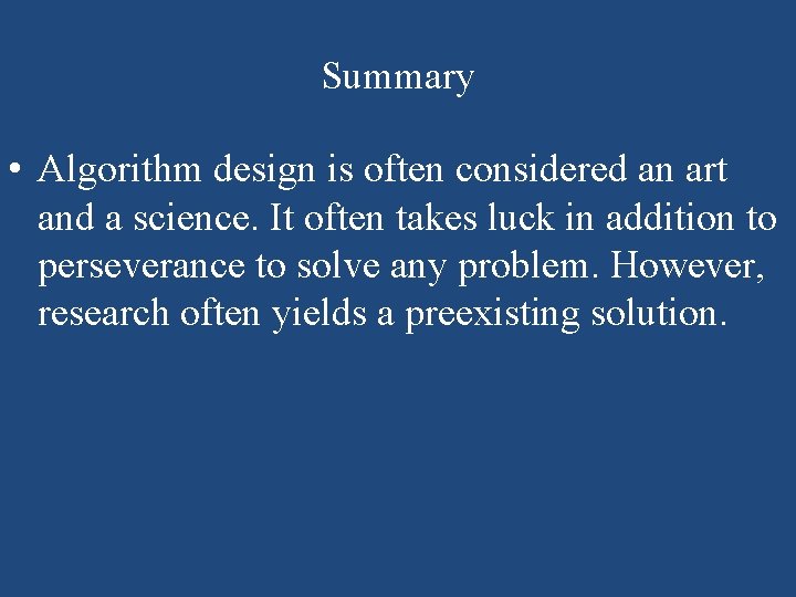Summary • Algorithm design is often considered an art and a science. It often Summary • Algorithm design is often considered an art and a science. It often