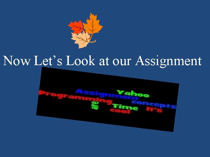 Now Let’s Look at our Assignment Now Let’s Look at our Assignment