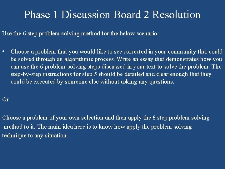 Phase 1 Discussion Board 2 Resolution Use the 6 step problem solving method for Phase 1 Discussion Board 2 Resolution Use the 6 step problem solving method for