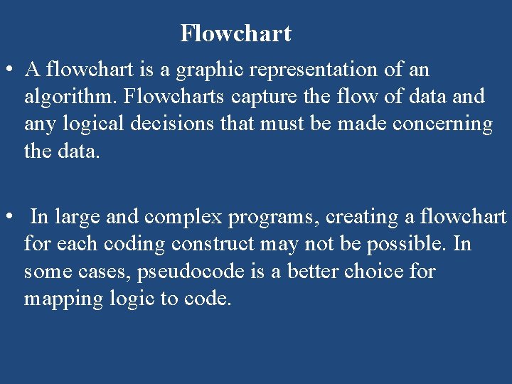 Flowchart • A flowchart is a graphic representation of an algorithm. Flowcharts capture the Flowchart • A flowchart is a graphic representation of an algorithm. Flowcharts capture the