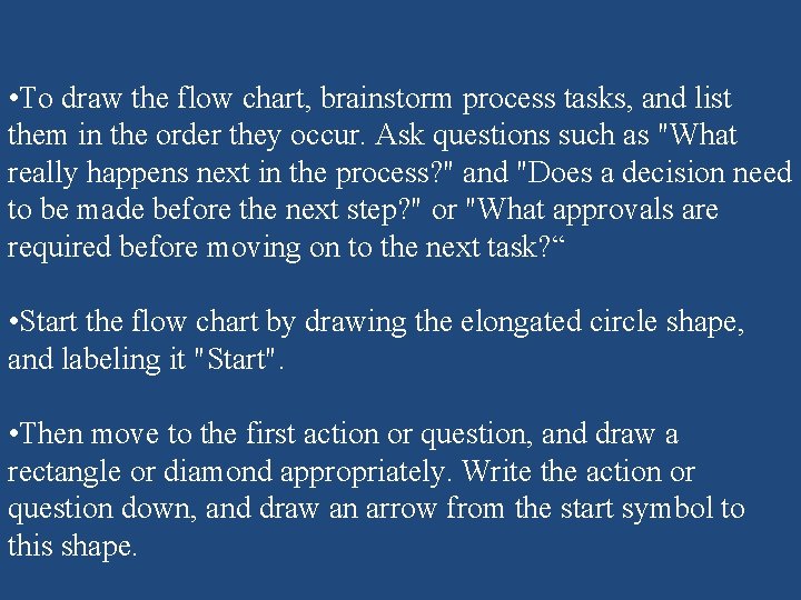 • To draw the flow chart, brainstorm process tasks, and list them in • To draw the flow chart, brainstorm process tasks, and list them in