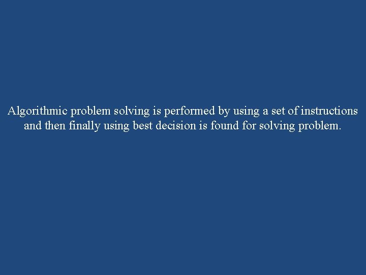 Algorithmic problem solving is performed by using a set of instructions and then finally Algorithmic problem solving is performed by using a set of instructions and then finally