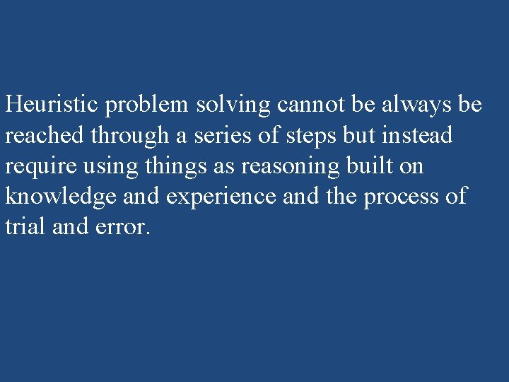 Heuristic problem solving cannot be always be reached through a series of steps but Heuristic problem solving cannot be always be reached through a series of steps but