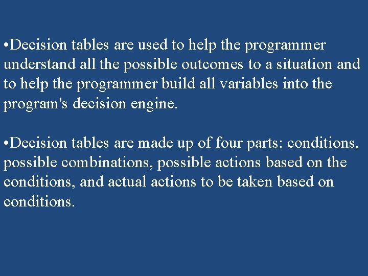 • Decision tables are used to help the programmer understand all the possible • Decision tables are used to help the programmer understand all the possible