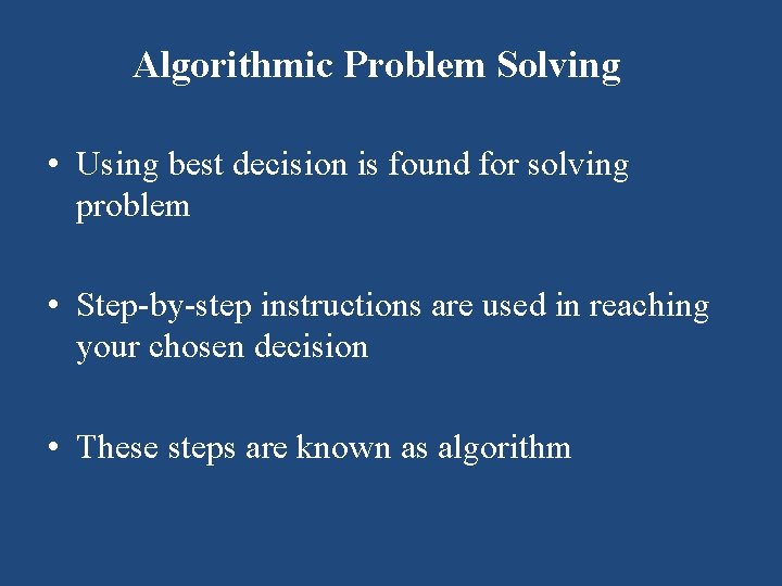 Algorithmic Problem Solving • Using best decision is found for solving problem • Step-by-step Algorithmic Problem Solving • Using best decision is found for solving problem • Step-by-step