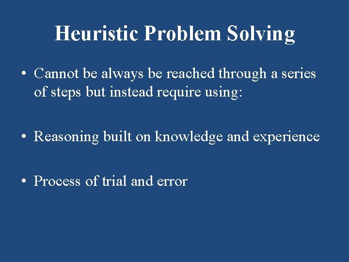 Heuristic Problem Solving • Cannot be always be reached through a series of steps Heuristic Problem Solving • Cannot be always be reached through a series of steps