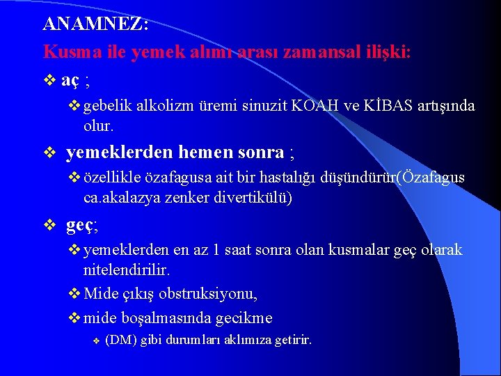 ANAMNEZ: Kusma ile yemek alımı arası zamansal ilişki: v aç ; v gebelik alkolizm