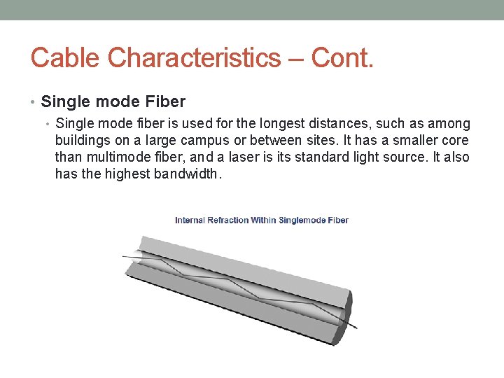 Cable Characteristics – Cont. • Single mode Fiber • Single mode fiber is used