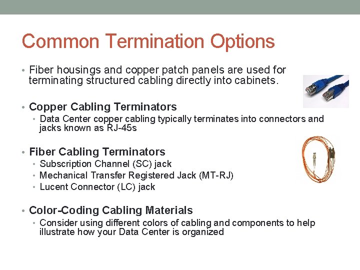 Common Termination Options • Fiber housings and copper patch panels are used for terminating