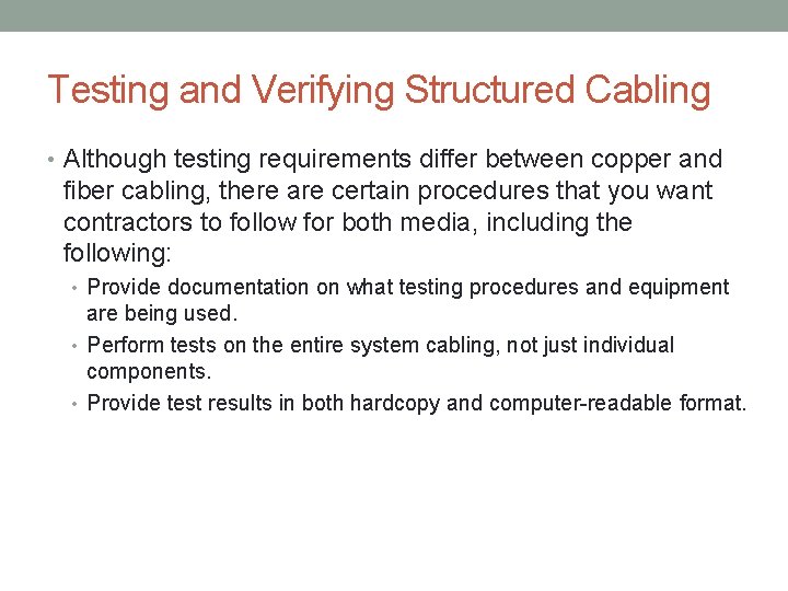 Testing and Verifying Structured Cabling • Although testing requirements differ between copper and fiber