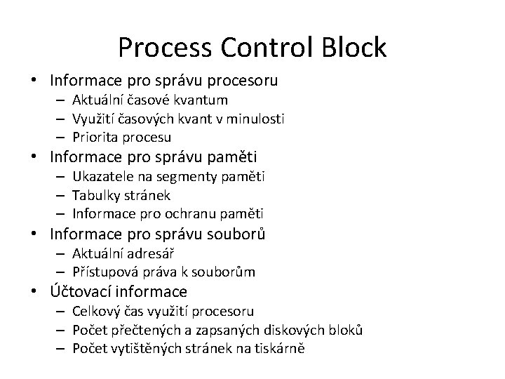 Process Control Block • Informace pro správu procesoru – Aktuální časové kvantum – Využití