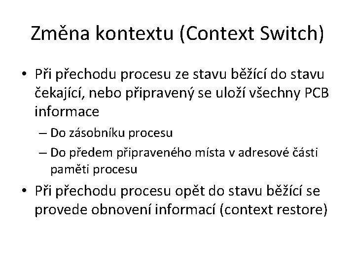 Změna kontextu (Context Switch) • Při přechodu procesu ze stavu běžící do stavu čekající,