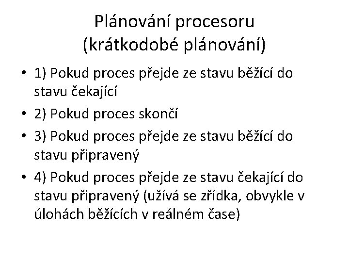 Plánování procesoru (krátkodobé plánování) • 1) Pokud proces přejde ze stavu běžící do stavu