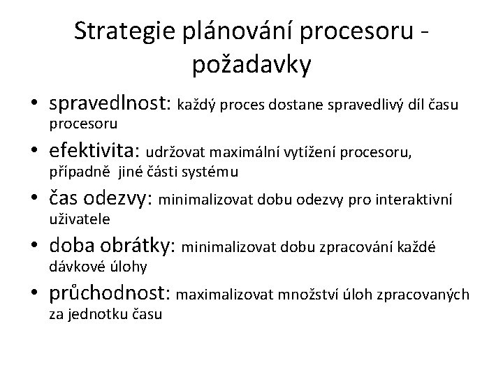 Strategie plánování procesoru požadavky • spravedlnost: každý proces dostane spravedlivý díl času procesoru •