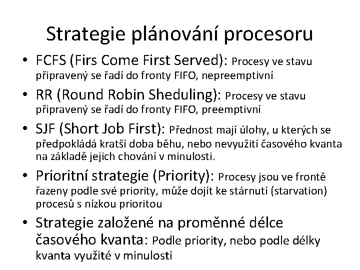 Strategie plánování procesoru • FCFS (Firs Come First Served): Procesy ve stavu připravený se