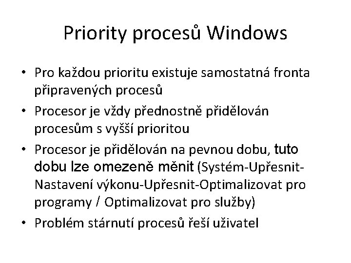 Priority procesů Windows • Pro každou prioritu existuje samostatná fronta připravených procesů • Procesor