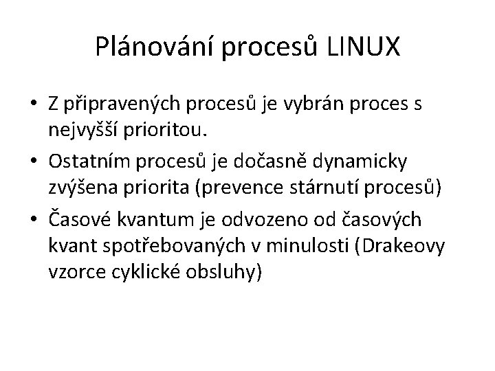 Plánování procesů LINUX • Z připravených procesů je vybrán proces s nejvyšší prioritou. •