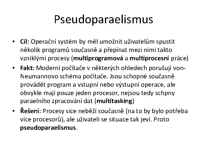 Pseudoparaelismus • Cíl: Operační systém by měl umožnit uživatelům spustit několik programů současně a