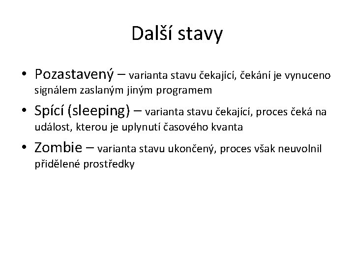 Další stavy • Pozastavený – varianta stavu čekající, čekání je vynuceno signálem zaslaným jiným