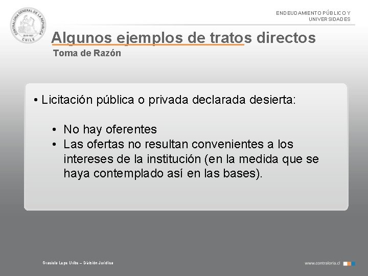 ENDEUDAMIENTO PÚBLICO Y UNIVERSIDADES Algunos ejemplos de tratos directos Toma de Razón • Licitación