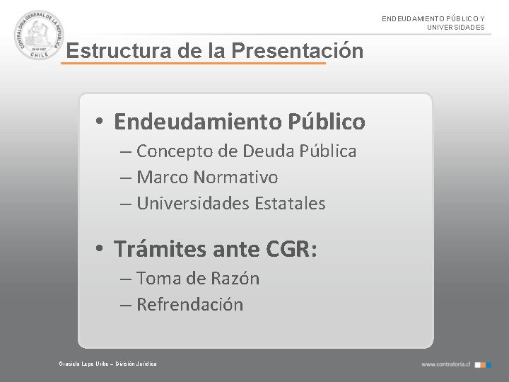 ENDEUDAMIENTO PÚBLICO Y UNIVERSIDADES Estructura de la Presentación • Endeudamiento Público – Concepto de