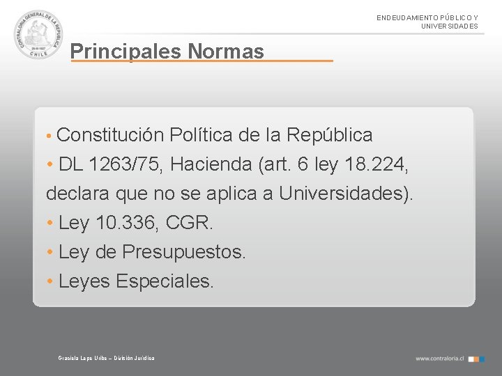 ENDEUDAMIENTO PÚBLICO Y UNIVERSIDADES Principales Normas • Constitución Política de la República • DL