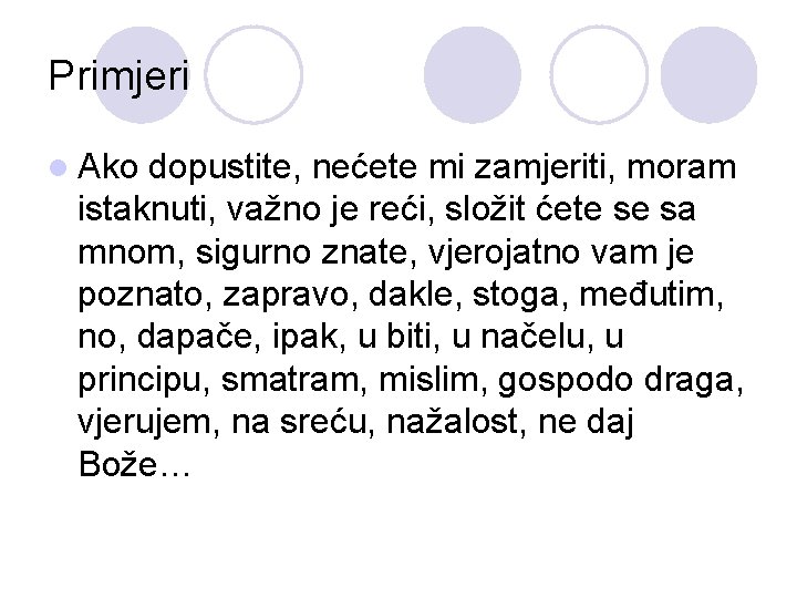 Primjeri l Ako dopustite, nećete mi zamjeriti, moram istaknuti, važno je reći, složit ćete