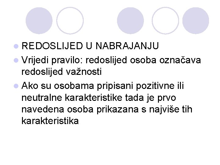 l REDOSLIJED U NABRAJANJU l Vrijedi pravilo: redoslijed osoba označava redoslijed važnosti l Ako