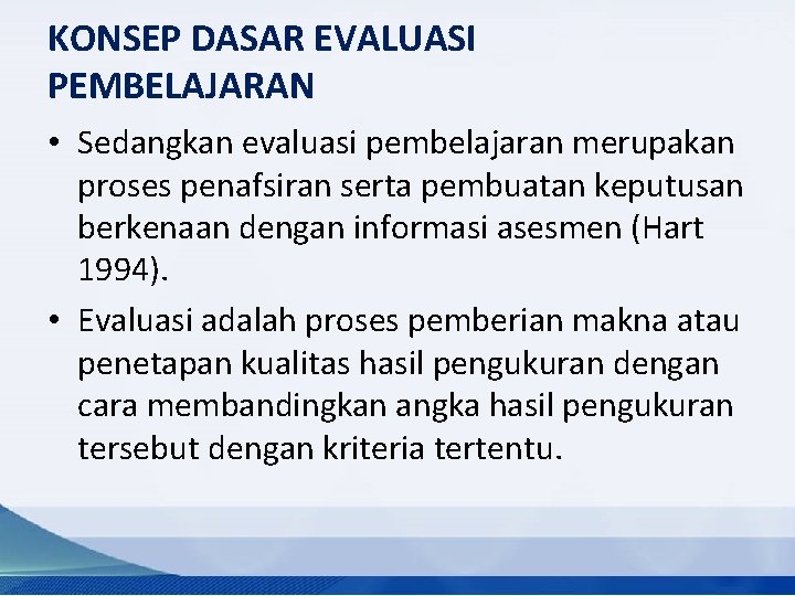 KONSEP DASAR EVALUASI PEMBELAJARAN • Sedangkan evaluasi pembelajaran merupakan proses penafsiran serta pembuatan keputusan