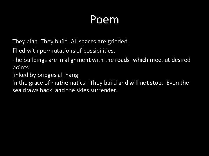 Poem They plan. They build. All spaces are gridded, filled with permutations of possibilities.