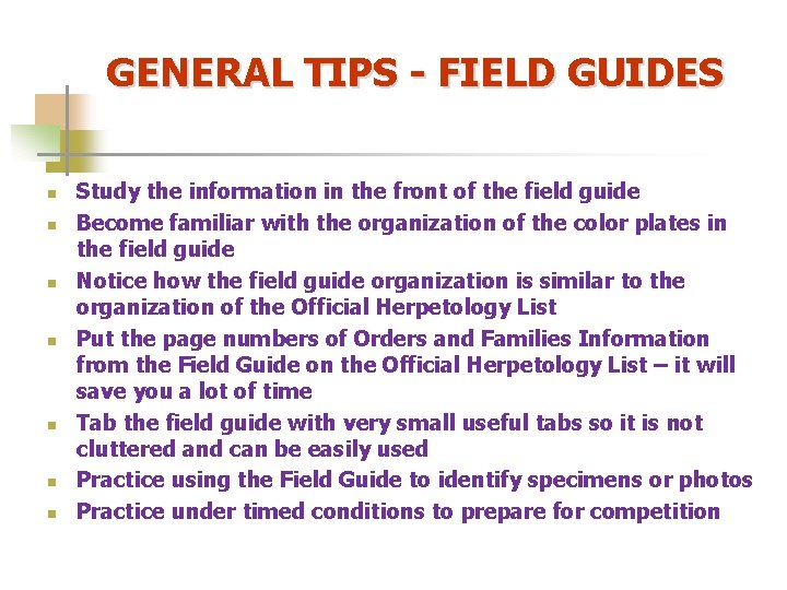 GENERAL TIPS - FIELD GUIDES n n n n Study the information in the